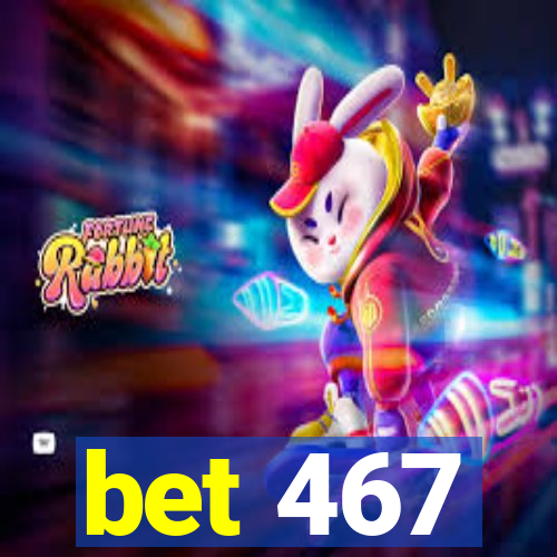 bet 467